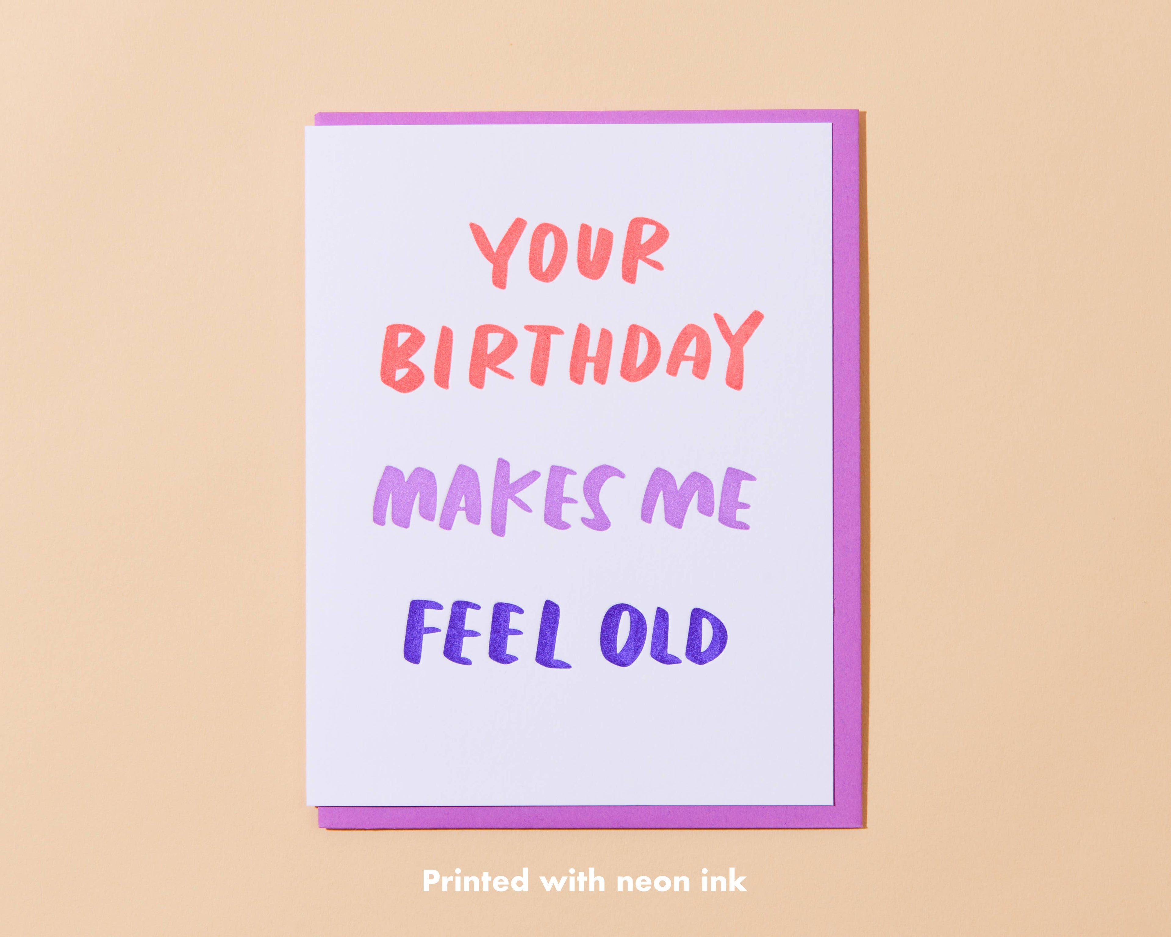 Your Birthday Makes Me Feel Old Letterpress Greeting Card