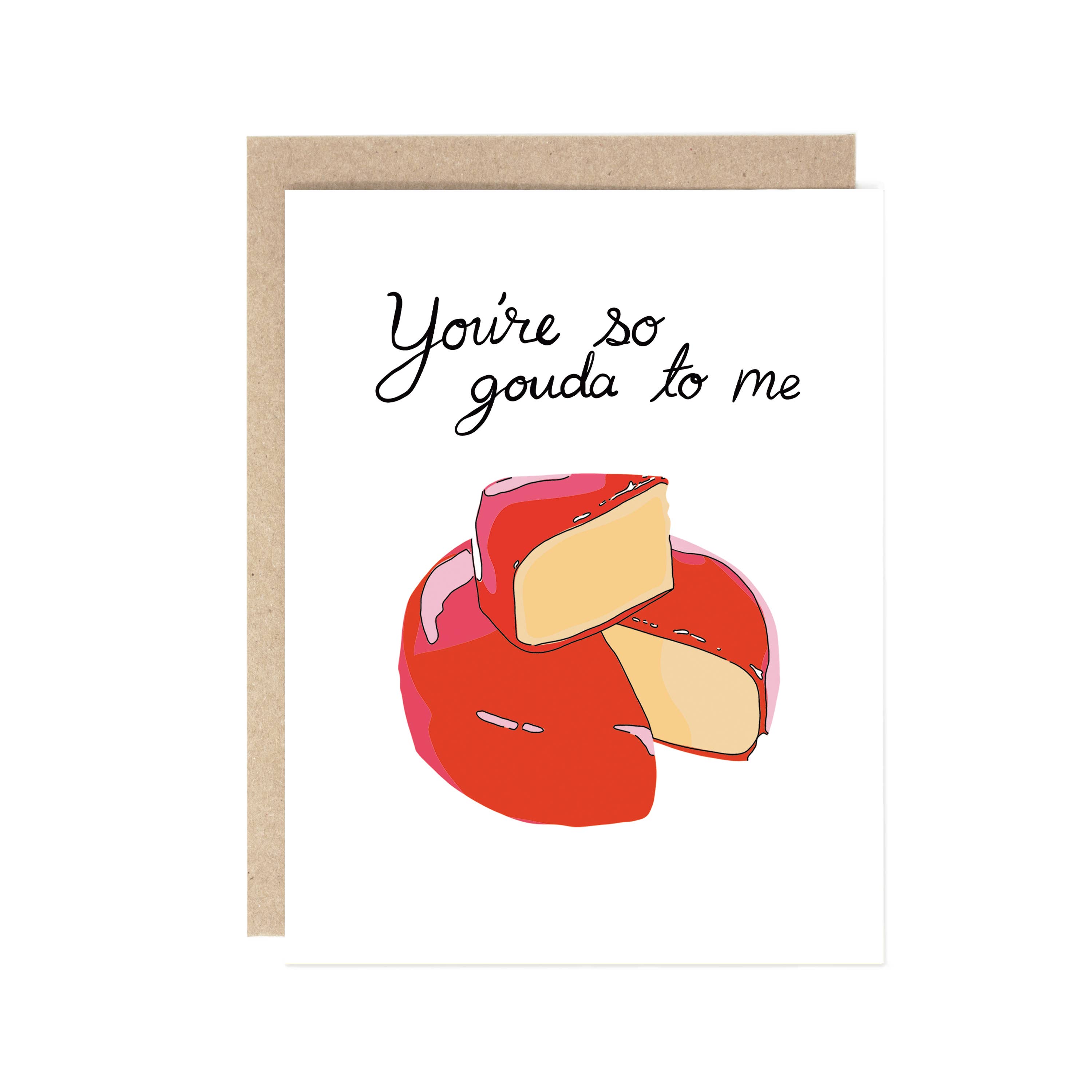 You're so Gouda to me Card